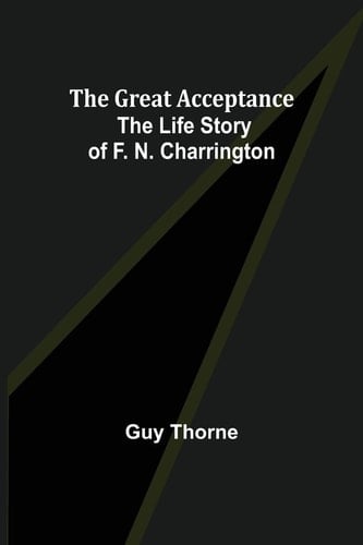 The Great Acceptance The Life Story of F. N. Charrington