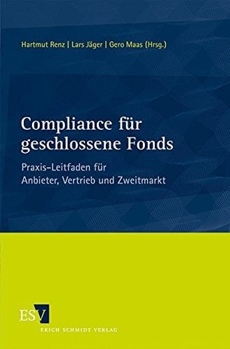 Compliance für geschlossene Fonds Praxis-Leitfaden für Anbieter, Vertrieb und Zweitmarkt