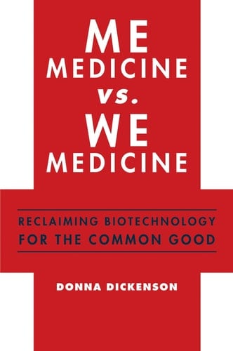 Me Medicine Vs. We Medicine Reclaiming Biotechnology for the Common Good