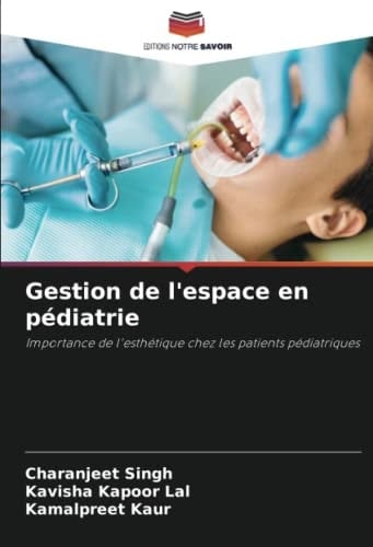 Gestion de l'espace en pédiatrie: Importance de l'esthétique chez les patients pédiatriques (French Edition)