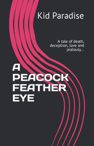 A PEACOCK FEATHER EYE: A tale of death, deception, love and jealousy...