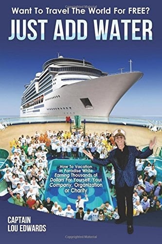 Just Add Water How to Vacation in Paradise While Earning Thousands of Dollars for Yourself, Your Company, Organization Or Charity