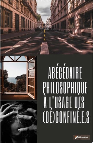 ABÉCÉDAIRE PHILOSOPHIQUE À L'USAGE DES (DÉ)CONFINÉ.E.S