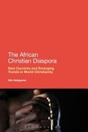 The African Christian Diaspora New Currents and Emerging Trends in World Christianity