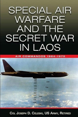 Special Air Warfare and the Secret War in Laos Air Commandos 1964-1975
