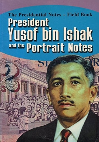 The Presidential Notes Field Book : President Yusof Bin Ishak and the Portrait Notes
