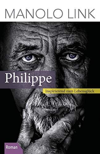 Philippe inspirierend zum Lebensglück ; [Roman]