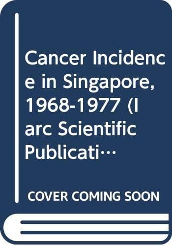 Cancer Incidence in Singapore, 1968-1977 (Iarc Scientific Publication)