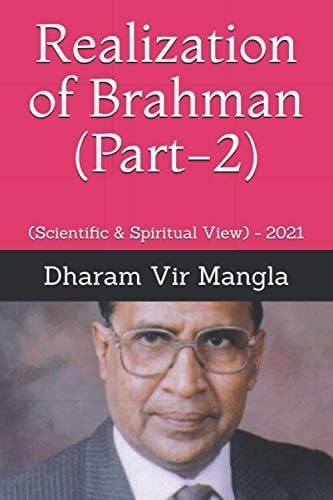 Realization of Brahman (Part-2): (Scientific & Spiritual View) - 2021