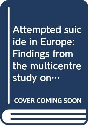 Attempted suicide in Europe: Findings from the multicentre study on parasuicide by the WHO Regional Office for Europe (Psychological studies)