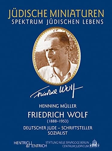 Friedrich Wolf: (1888-1953). Deutscher Jude - Schriftsteller - Sozialist.