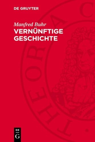 Vernünftige Geschichte Zum Denken über Geschichte in der klassischen deutschen Philosophie