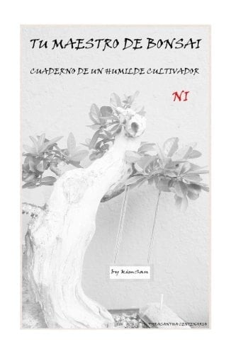 Tu Maestro de Bonsai Ni Cuaderno de un Humilde Cultivador