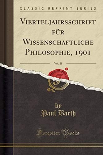 Vierteljahrsschrift Für Wissenschaftliche Philosophie, 1901, Vol. 25 (Classic Reprint)