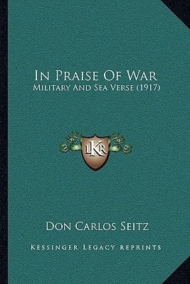 In Praise Of War: Military And Sea Verse (1917)