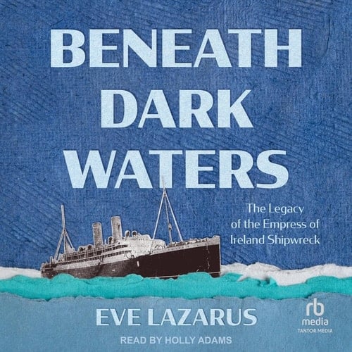 Beneath Dark Waters: The Legacy of the Empress of Ireland Shipwreck