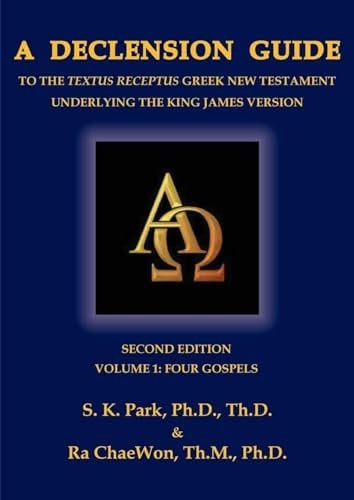 A Declension Guide to the Textus Receptus Greek New Testament Underlying the King James Version, Second Edition, Volume One, Four Gospels