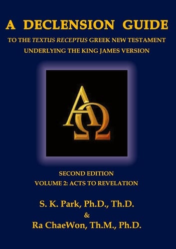 A Declension Guide to the Textus Receptus Greek New Testament Underlying the King James Version, Second Edition, Volume Two Acts to Revelation