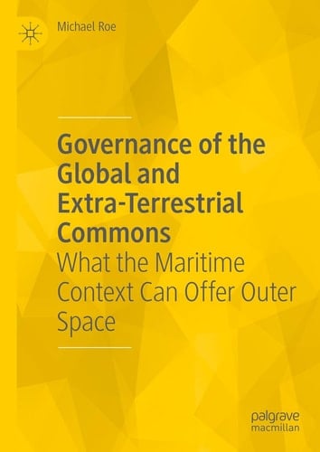 Governance of the Global and Extra-Terrestrial Commons What the Maritime Context Can Offer Outer Space