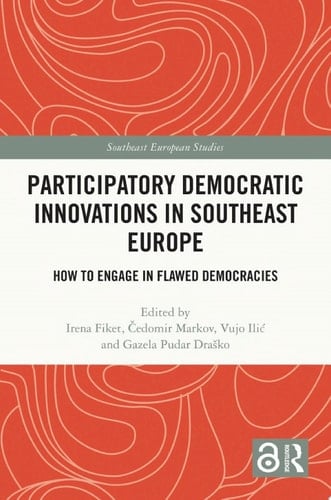 Participatory Democratic Innovations in Southeast Europe How to Engage in Flawed Democracies