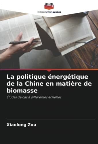 La politique énergétique de la Chine en matière de biomasse: Études de cas à différentes échelles (French Edition)