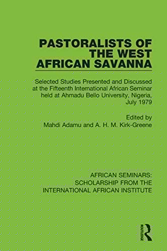 Pastoralists of the West African Savanna Selected Studies Presented and Discussed at the Fifteenth International African Seminar Held at Ahmadu Bello University, Nigeria, July 1979