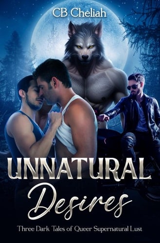 Unnatural Desires Three Dark Tales of Queer Supernatural Lust