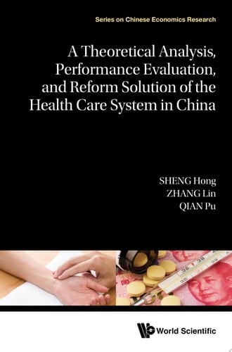 A Theoretical Analysis, Performance Evaluation, And Reform Solution Of The Health Care System In China