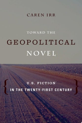 Toward the Geopolitical Novel U.S. Fiction in the Twenty-First Century