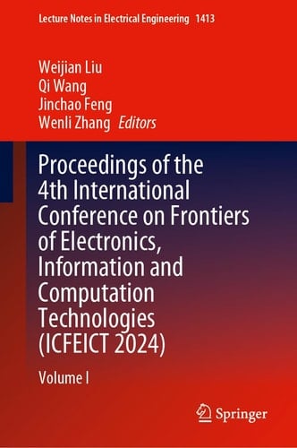 Proceedings of the 4th International Conference on Frontiers of Electronics, Information and Computation Technologies (ICFEICT 2024) Volume I