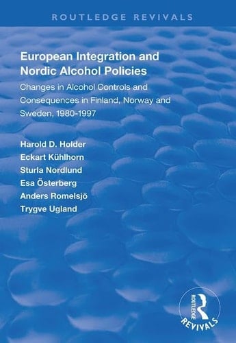 European Integration and Nordic Alcohol Policies Changes in Alcohol Controls and Consequences in Finland, Norway and Sweden, 1980-97