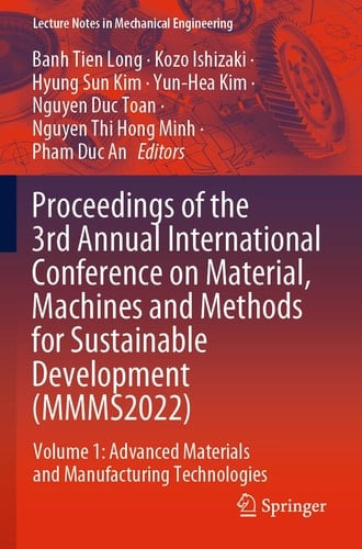 Proceedings of the 3rd Annual International Conference on Material, Machines and Methods for Sustainable Development (MMMS2022) Volume 1: Advanced Materials and Manufacturing Technologies