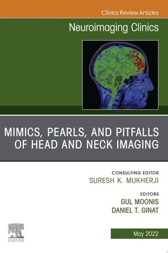 Mimics, Pearls and Pitfalls of Head & Neck Imaging, An Issue of Neuroimaging Clinics of North America