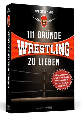 111 Gründe, Wrestling zu lieben - Erweiterte Neuausgabe mit 11 Bonusgründen! Eine Liebeserklärung an die grossartigste Sportart der Welt