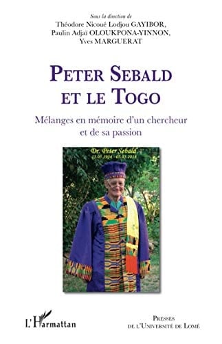 Peter Sebald et le Togo mélanges en mémoire d'un chercheur et de sa passion