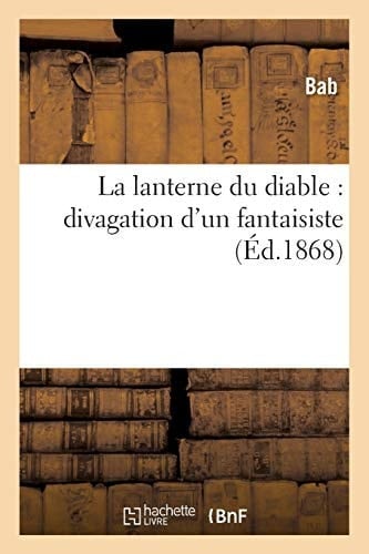 La Lanterne Du Diable: Divagation d'Un Fantaisiste