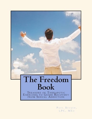 The Freedom Book Treasure of Therapeutic Exercises to Guide Recovery from Sexual Adddiction