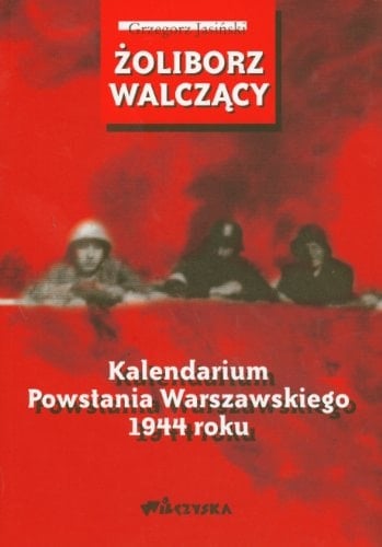 Żoliborz walczący kalendarium Powstania Warszawskiego 1944 roku