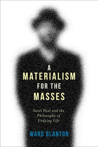 A Materialism for the Masses Saint Paul and the Philosophy of Undying Life