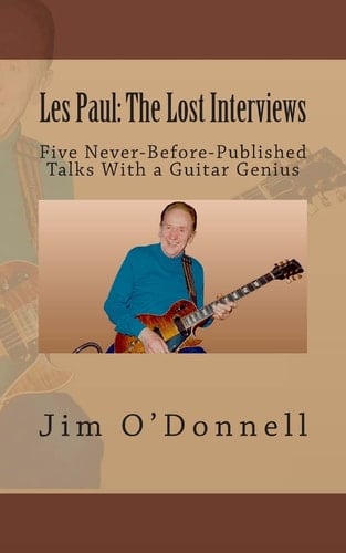 Les Paul The Lost Interviews: Five Never-Before-Published Talks With a Guitar Genius