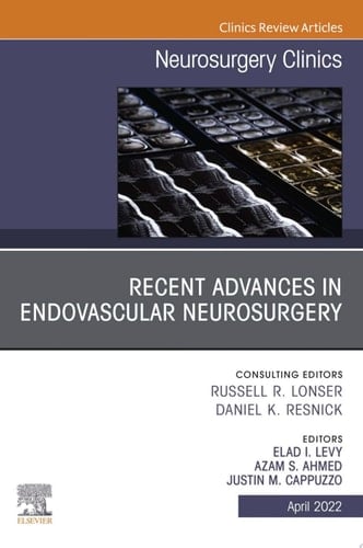 Recent Advances in Endovascular Neurosurgery, An Issue of Neurosurgery Clinics of North America