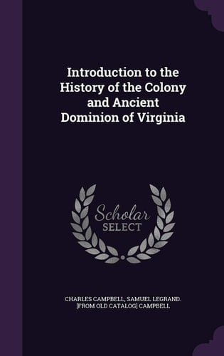 Introduction to the History of the Colony and Ancient Dominion of Virginia