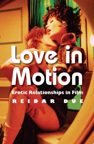 Love in Motion Erotic Relationships in Film