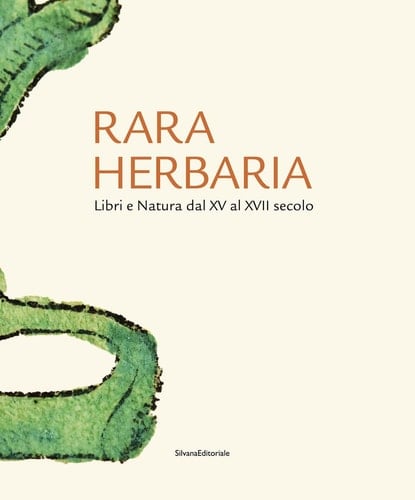 Rara herbaria libri e natura dal XV al XVII secolo : dagli incunaboli della Collezione Peter Goop ai cimeli botanici della prima Accademia dei Lincei