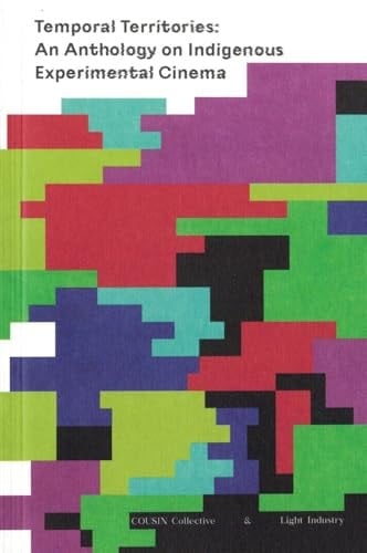 Temporal Territories An Anthology on Indigenous Experimental Cinema