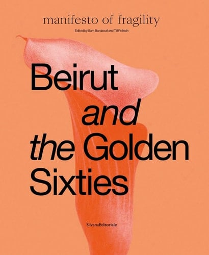 Beirut and the Golden Sixties Mathaf Arab Museum of Modern Art, Doha