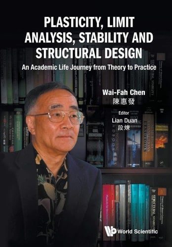 Plasticity, Limit Analysis, Stability and Structural Design An Academic Life Journey from Theory to Practice