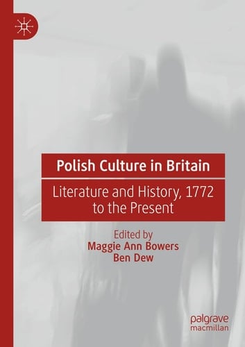 Polish Culture in Britain Literature and History, 1772 to the Present