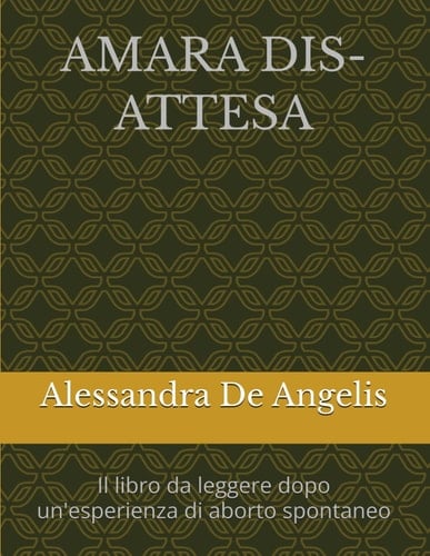 AMARA DIS-ATTESA: Il libro da leggere dopo un'esperienza di aborto spontaneo