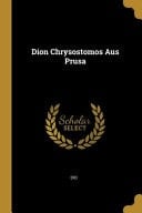 Dion Chrysostomos Aus Prusa